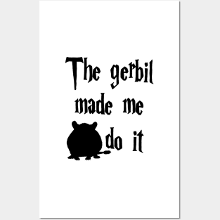 The Gerbil made me do it Posters and Art